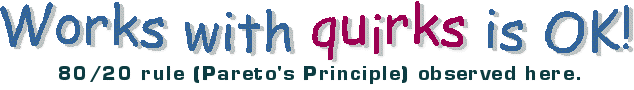 Works with quirks is OK! 80/20 rule (Pareto's principle) observed here.
